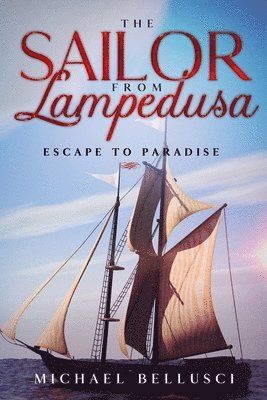 Michael Bellusci - The Sailor from Lampedusa: Escape to Paradise, Häftad