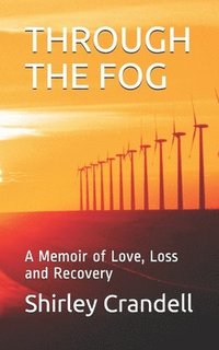 bokomslag Through the Fog: A Memoir of Love, Loss and Recovery