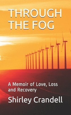Through the Fog: A Memoir of Love, Loss and Recovery