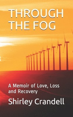 Through the Fog: A Memoir of Love, Loss and Recovery 1