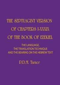 bokomslag The Septuagint Version of Chapters I-XXXIX of the Book of Ezekiel: The Language, the Translation Technique and the Bearing on the Hebrew Text