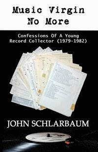 bokomslag Music Virgin No More: Confessions Of A Young Record Collector (1979-1982)