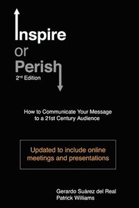 bokomslag Inspire or Perish, Second Edition: How to Communicate Your Message to a 21st Century Audience