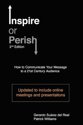 Patrick Williams, Gerardo Suárez del Real Luján - Inspire or Perish, Second Edition: How to Communicate Your Message to a 21st Century Audience, Häftad