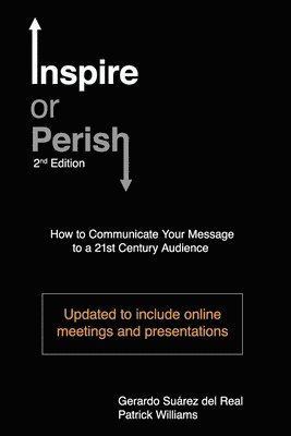 Inspire or Perish, Second Edition: How to Communicate Your Message to a 21st Century Audience 1