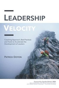 bokomslag Leadership Velocity: Coaching Approach, Best Practices and Tools to Accelerate the Development of Leaders