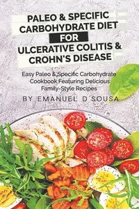 bokomslag Paleo & Specific Carbohydrate Diet for Ulcerative Colitis & Crohn's Disease: Easy Paleo and Specific Carbohydrate Cookbook Featuring Delicious Family-