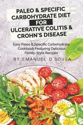 bokomslag Paleo & Specific Carbohydrate Diet for Ulcerative Colitis & Crohn's Disease: Easy Paleo and Specific Carbohydrate Cookbook Featuring Delicious Family-