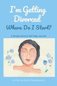 bokomslag I'm Getting Divorced Where Do I Start?: A Simple Divorce Self Help Journal