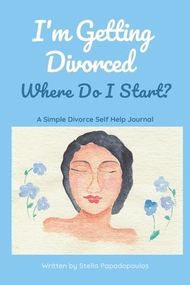 Stella Papadopoulos - I'm Getting Divorced Where Do I Start?: A Simple Divorce Self Help Journal, Häftad