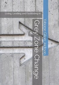 bokomslag Grey Zone Change: Living, Leading and Facilitating in: