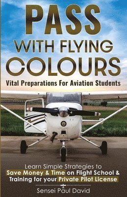 Pass with Flying Colours - Vital Preparations for Aviation Students 1