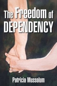 bokomslag The Freedom of Dependency