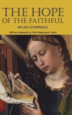 Myles Coverdale, Ruth Magnusson Davis - Hope of the Faithful, with an Appendix by R. Magnusson Davis, Inbunden