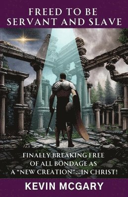 Freed To Be Servant and Slave