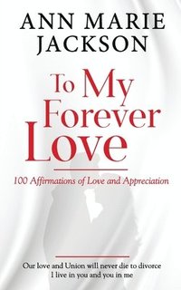 bokomslag To My Forever Love: 100 Affirmations of Love and Appreciation