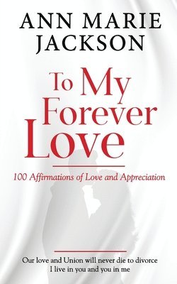 Ann Marie Jackson - To My Forever Love: 100 Affirmations of Love and Appreciation, Häftad