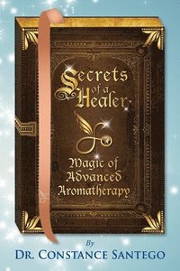 bokomslag Secrets of a Healer - Magic of Advanced Aromatherapy