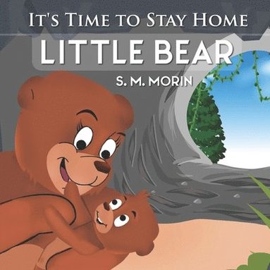 bokomslag It's Time to Stay Home Little Bear: An adorable book about germs for preschoolers