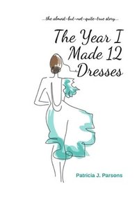 bokomslag The Year I Made 12 Dresses