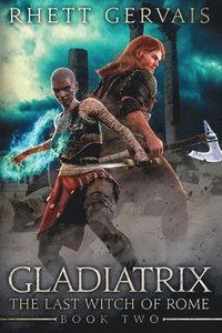 bokomslag Gladiatrix: The Last Witch of Rome: Book Two