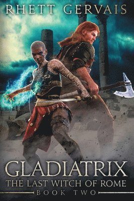 Gladiatrix: The Last Witch of Rome: Book Two 1