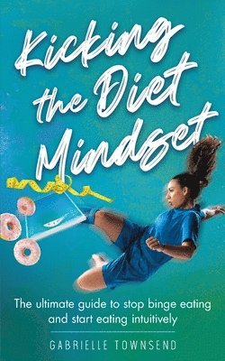 Gabrielle Townsend - Kicking the Diet Mindset, Häftad
