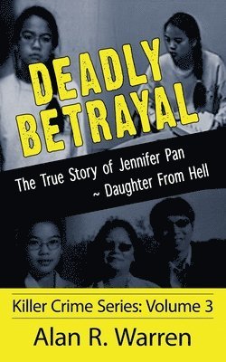 Deadly Betrayal; The True Story of Jennifer Pan Daughter from Hell 1