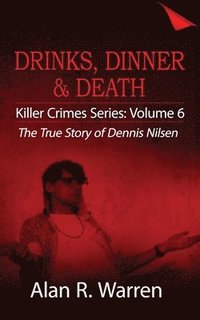 bokomslag Dinner, Drinks & Death; The True Story of Dennis Nilsen