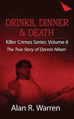 bokomslag Dinner, Drinks & Death; The True Story of Dennis Nilsen
