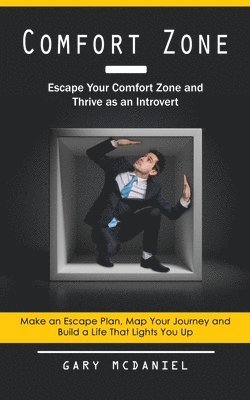 bokomslag Comfort Zone: Escape Your Comfort Zone and Thrive as an Introvert (Make an Escape Plan, Map Your Journey and Build a Life That Lights You Up)