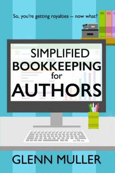 bokomslag Simplified Bookkeeping for Authors: So, you're getting royalties - now what?