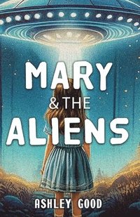 bokomslag Mary & the Aliens