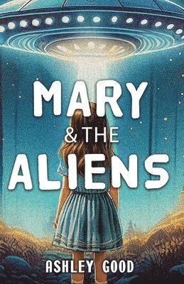 bokomslag Mary & the Aliens