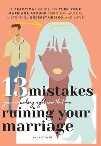 bokomslag 13 Mistakes You Are Making Right Now That Are Ruining Your Marriage