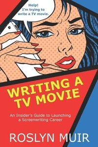 bokomslag Writing a TV Movie: An Insider's Guide to Launching a Screenwriting Career: An Insider's Guide to Launching a Screenwriting Career