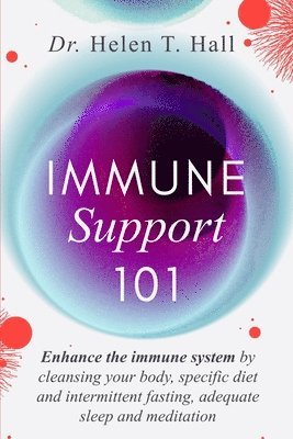 Immune Support 101: Enhance The Immune System By Cleansing Your Body, Specific Diet And Intermittent Fasting, Adequate Sleep And Meditatio 1