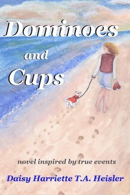 Daisy Harriette T. a. Heisler - Dominoes and Cups: novel inspired by true events, Häftad