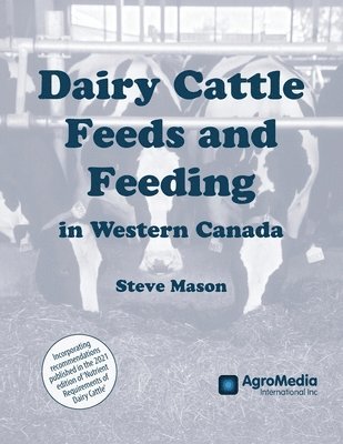 Steve Mason - Dairy Cattle Feeds and Feeding in Western Canada, Häftad