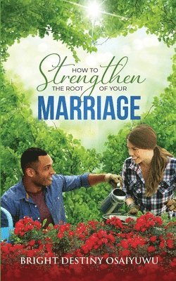 bokomslag How To Strengthen The Root Of Your Marriage