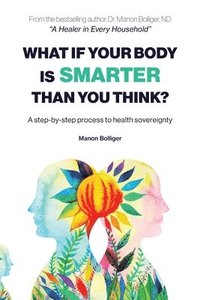 bokomslag What If Your Body Is Smarter Than You Think?