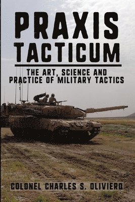 bokomslag Praxis Tacticum: The Art, Science and Practice of Military Tactics