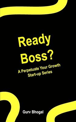 Ready Boss?: A Perpetuate Your Growth Series 1