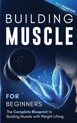 Baz Thompson - Building Muscle for Beginners, Häftad