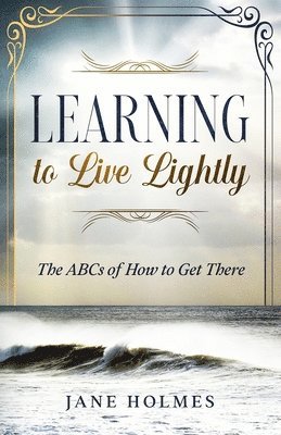 Jane Holmes - Learning To Live Lightly: The ABCs of How To Get There, Häftad