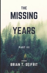 bokomslag The Missing Years- Part III
