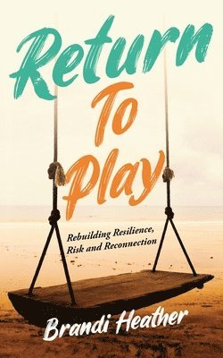 bokomslag Return To Play: Rebuilding Resilience, Risk and Reconnection