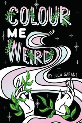 Colour Me Weird: Colouring Book For Weirdos 1