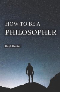 bokomslag How to be a Philosopher