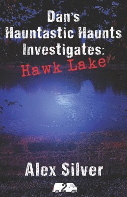 Dan's Hauntastic Haunts Investigates: Hawk Lake: A ghostly MM paranormal romance 1